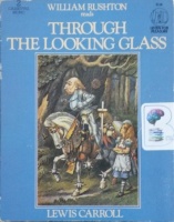 Alice Through the Looking Glass written by Lewis Carroll performed by William Rushton on Cassette (Abridged)